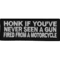 Honk If You've Never Seen A Gun Fired From A Motorcycle Patch | Embroidered Patches