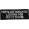 Hopeless Romantic Looking For Filthy Whore Naughty Iron on Patch