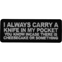 I Always carry a Knife in my Pocket You know incase there is cheesecake or something Patch