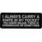 I Always carry a Knife in my Pocket You know incase there is cheesecake or something Patch