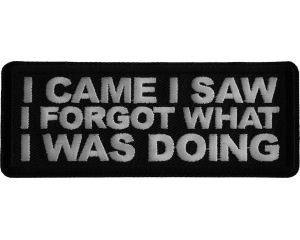 I came I saw I forgot What I was doing Iron on Patch