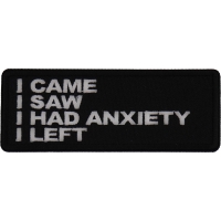 I came I saw I had anxiety I left Patch