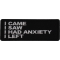 I came I saw I had anxiety I left Patch