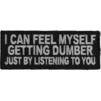 I Can Feel Myself Getting Dumber Just By Listening To You Patch