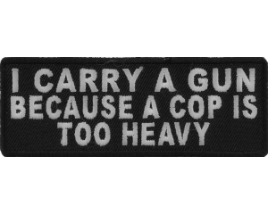I Carry A Gun Because A Cop Is Too Heavy Patch | Embroidered Patches