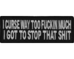 I Curse Way Too Fuckin Much I Got To Stop That Shit Patch