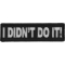 I Didn't Do It Funny Iron on Patch