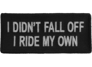 I Didn't Fall Off I Ride My Own Patch | Embroidered Patches
