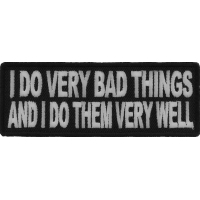 I Do Very Bad Things And I Do Them Very Well Funny Patch | Embroidered Patches