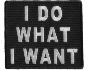 I Do What I Want Patch | Embroidered Patches
