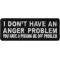 I Don't Have An Anger Problem You Have A Pissing Me Off Problem Funny Iron on Patch