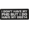 I don't have my PHD by I do have my DD214 Patch