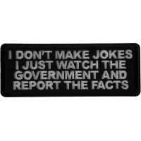 I don't make jokes I just watch the Government and Report the Facts Iron on Patch