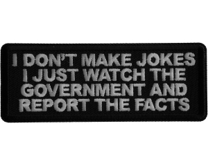 I don't make jokes I just watch the Government and Report the Facts Iron on Patch