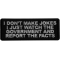 I don't make jokes I just watch the Government and Report the Facts Patch