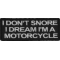 I Don't Snore I dream I'm a Motorcycle Patch