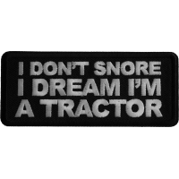 I don't snore I dream I'm a Tractor Iron on Patch