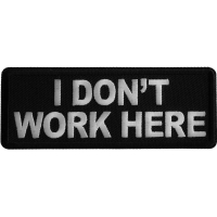 I don't Work Here Iron on Patch