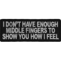 I Don't Have Enough Middle Fingers To Show You How I Feel Patch | Embroidered Patches