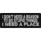 I Don't Need A Reason To Do Stupid Things I Need a Place Patch
