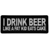 I Drink Beer Like a Fat Kid Eats Cake Patch
