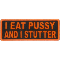 I Eat Pussy And I Stutter Patch | Embroidered Patches