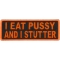I Eat Pussy and I Stutter Patch