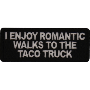 I enjoy Romantic Walks to the Taco Truck Patch