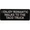 I enjoy Romantic Walks to the Taco Truck Patch
