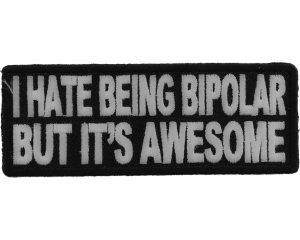 I Hate Being Bipolar Patch | Embroidered Patches