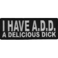 I Have ADD A Delicious Dick Patch | Embroidered Patches