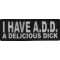 I Have ADD A Delicious Dick Patch