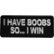 I have Boobs So I Win Iron on Patch