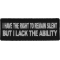 I have the Right to Remain Silent But I lack the ability Funny Iron on Patch
