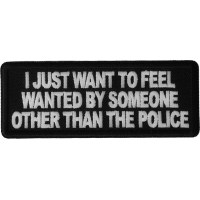 I Just Want to Feel Wanted By Someone Other Than the Police Patch