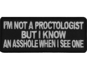 I'm Not A Proctologist But I Know An Asshole When I See One Patch | Embroidered Patches