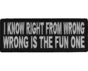 I Know Right From Wrong Wrong Is The Fun One Patch | Embroidered Patches