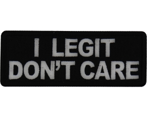  I legit Don't Care Patch