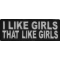 I Like Girls That Like Girls Naughty Iron on Patch