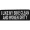I Like My Bike Clean and Women Dirty Patch