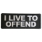 I live to Offend Funny Iron on Patch