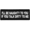 I'll be Naughty to you If You Talk Dirty to Me Patch