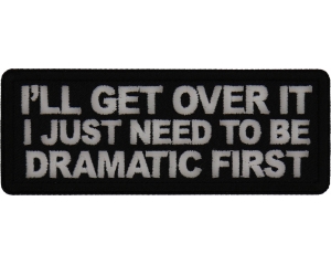 I'll get over it I just need to be Dramatic First Patch