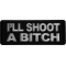 I'll Shoot a Bitch Patch