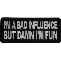 I'm a Bad Influence but Damn I'm Fun Iron on Patch