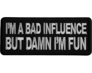 I'm a Bad Influence but Damn I'm Fun Iron on Patch