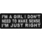 I'm A Girl I Don't Need To Make Sense I'm Just Right Patch