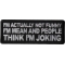 I'm Actually Not Funny I'm Mean and People Think I'm Joking Patch