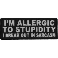 I'm Allergic To Stupidity I Break Out In Sarcasm Patch