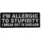 I'm Allergic To Stupidity I Break Out In Sarcasm Funny Iron on Patch